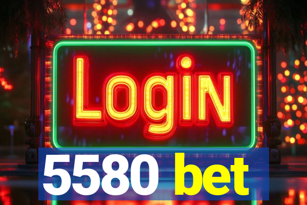 5580 bet